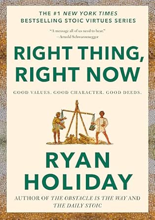 Right Thing, Right Now by Ryan Holiday